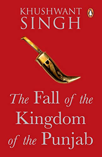 The Fall of the Kingdom of Punjab [Paperback] Khushwant Singh